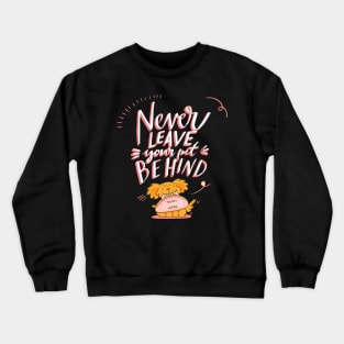 Never leave your pet behind Crewneck Sweatshirt